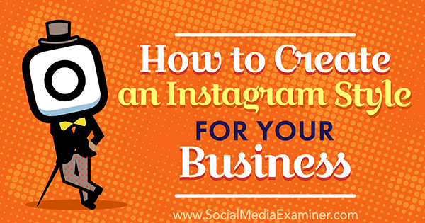 Kā izveidot Instagram stilu savam biznesam, autore Anna Guerrero vietnē Social Media Examiner.