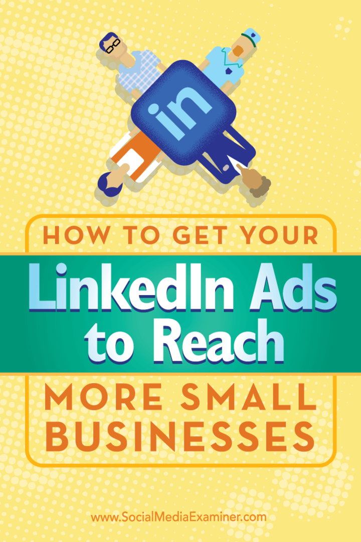 Padomi, kā izmantot unikālu mērķauditorijas atlasi, lai jūsu LinkedIn reklāmas sasniegtu vairāk mazo uzņēmumu.