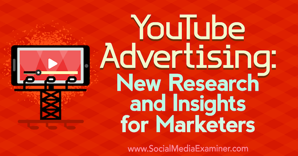 YouTube reklamēšana: Michelle Krasniak jaunie pētījumi un ieskati tirgotājiem vietnē Social Media Examiner.