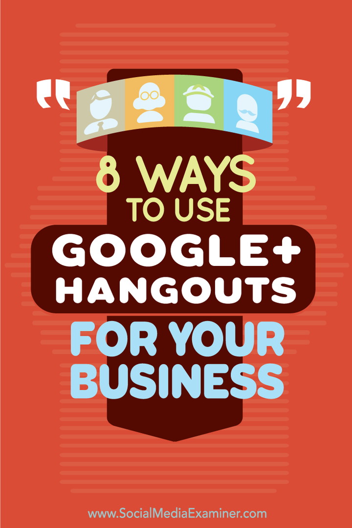 8 veidi, kā izmantot Google+ Hangouts savam uzņēmumam: sociālo mediju eksperts