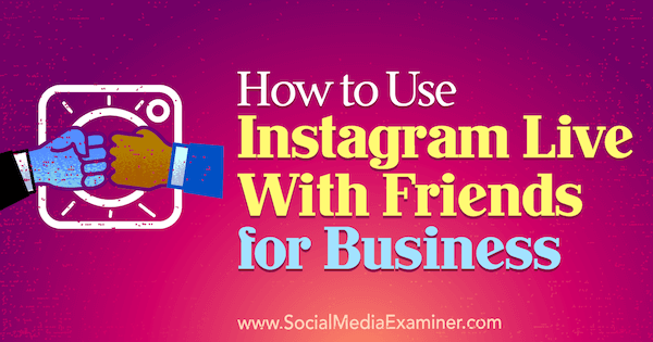 Kā lietot Instagram Live With Friends for Business Kristi Hines vietnē Social Media Examiner.