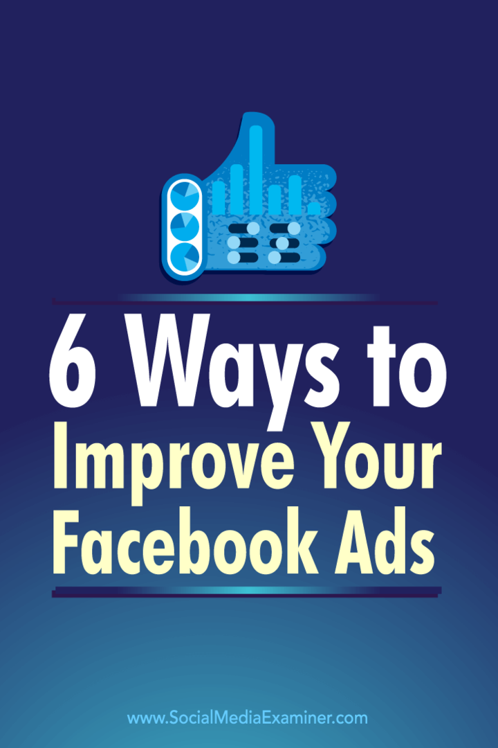 Padomi par sešiem veidiem, kā izmantot Facebook reklāmu metriku, lai uzlabotu savas Facebook reklāmas.