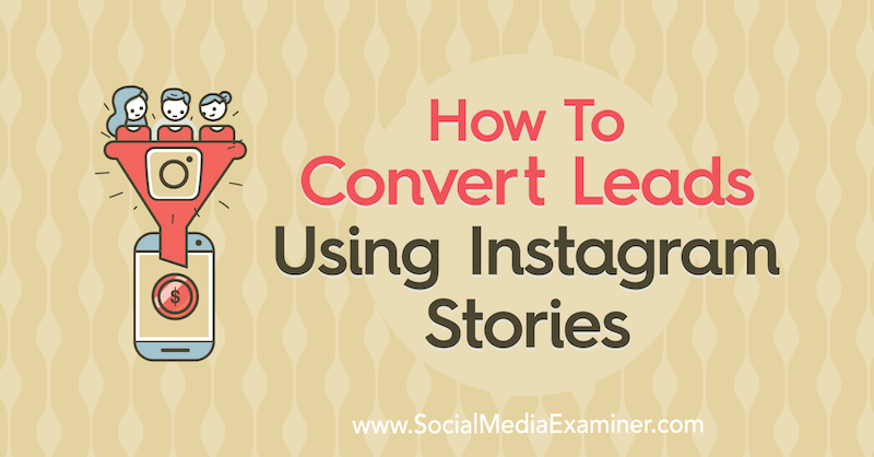 Kā pārveidot potenciālos pirkumus, izmantojot Instagram stāstus: sociālo mediju eksaminētājs