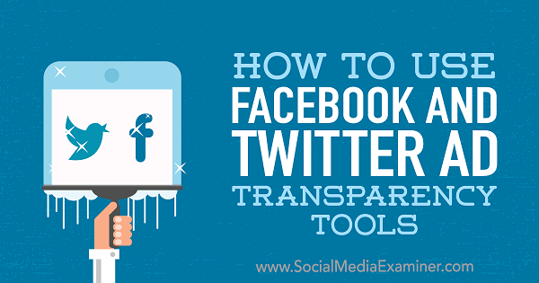 Kā izmantot Facebook un Twitter reklāmu pārredzamības rīkus, ko izstrādājusi Ana Gotter vietnē Social Media Examiner.