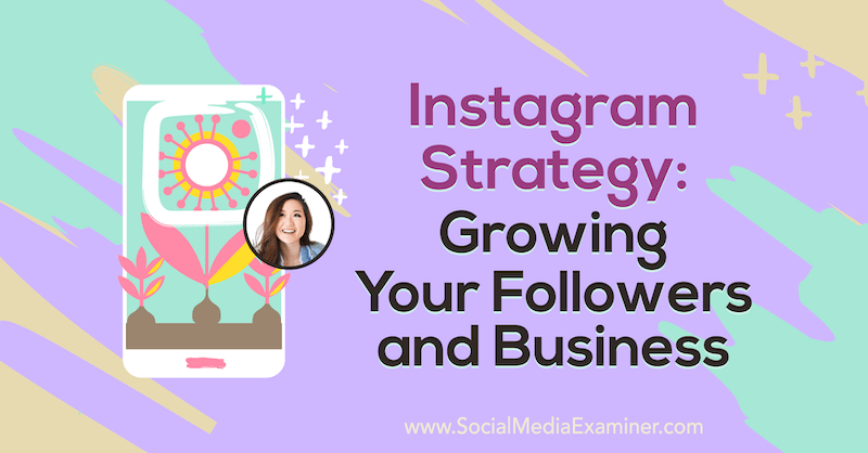 Instagram stratēģija: sekotāju un biznesa palielināšana, izmantojot Vanesas Lau ieskatu sociālo mediju mārketinga Podcast.