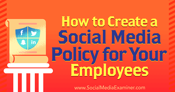 Kā izveidot sociālo mediju politiku saviem darbiniekiem, autors Lerijs Altons vietnē Social Media Examiner.