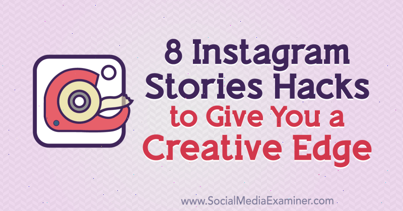8 Instagram Stories Hacks, lai dotu jums radošu malu, ko izveidojis Alekss Beadons par sociālo mediju pārbaudītāju.