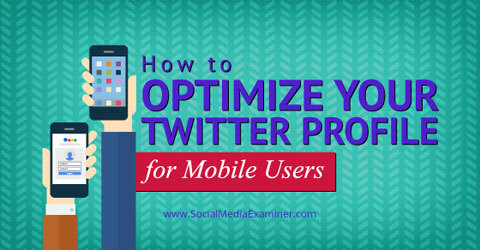 optimizējiet savu twitter profilu mobilajām ierīcēm