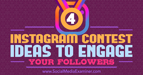 4 Instagram konkursa idejas, kā piesaistīt savus sekotājus, Maikls Georgiou vietnē Social Media Examiner.