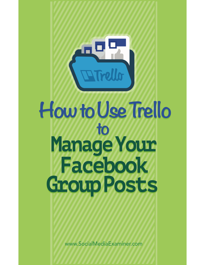 Kā izmantot Trello, lai pārvaldītu savas Facebook grupas ziņas: sociālo mediju eksaminētājs