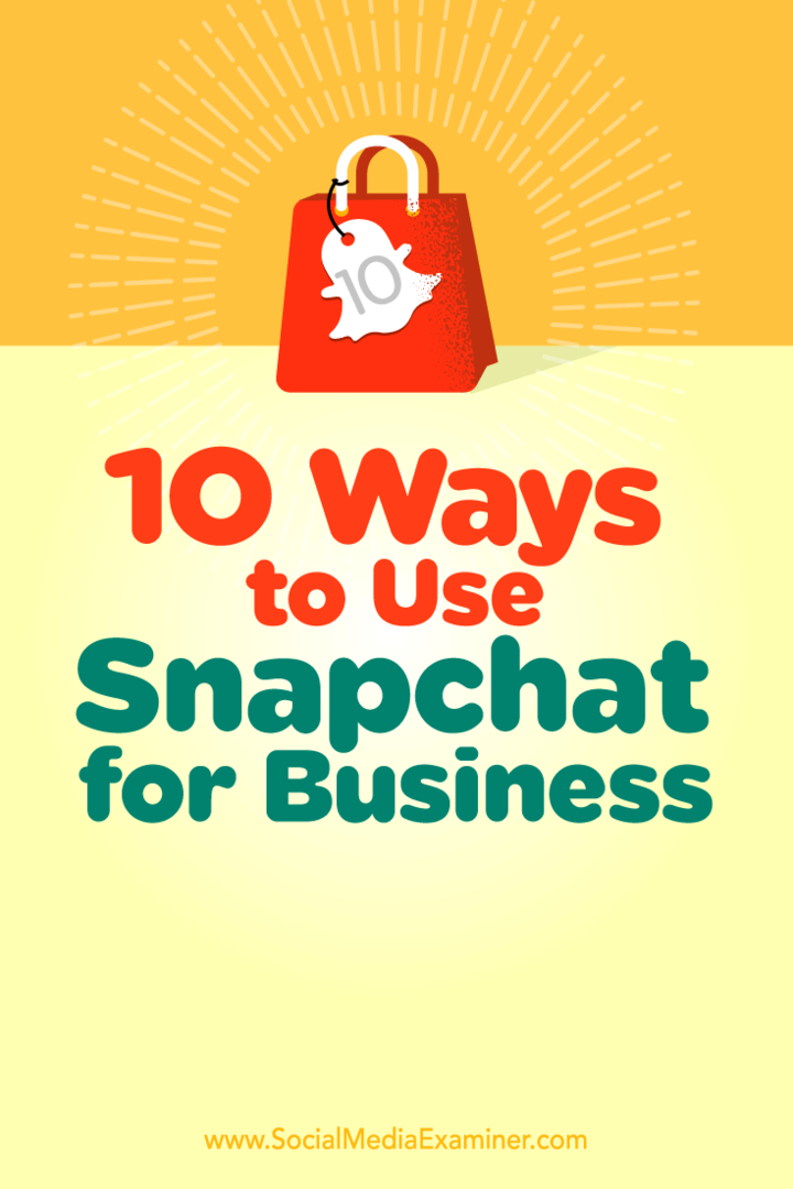 10 veidi, kā lietot Snapchat biznesam: sociālo mediju eksaminētājs