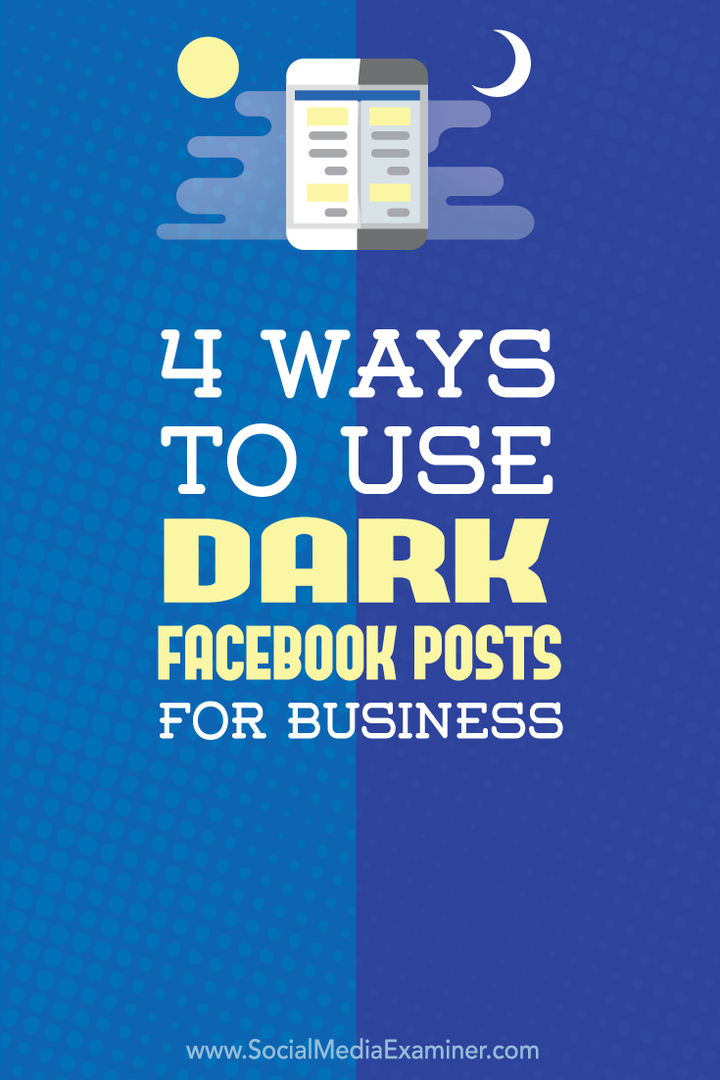 4 veidi, kā izmantot tumšos Facebook ierakstus uzņēmējdarbībai: sociālo mediju eksaminētājs