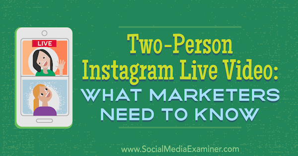 Divu cilvēku Instagram Live Video: Kas tirgotājiem jāzina Jennam Hermanam par sociālo mediju eksaminētāju.