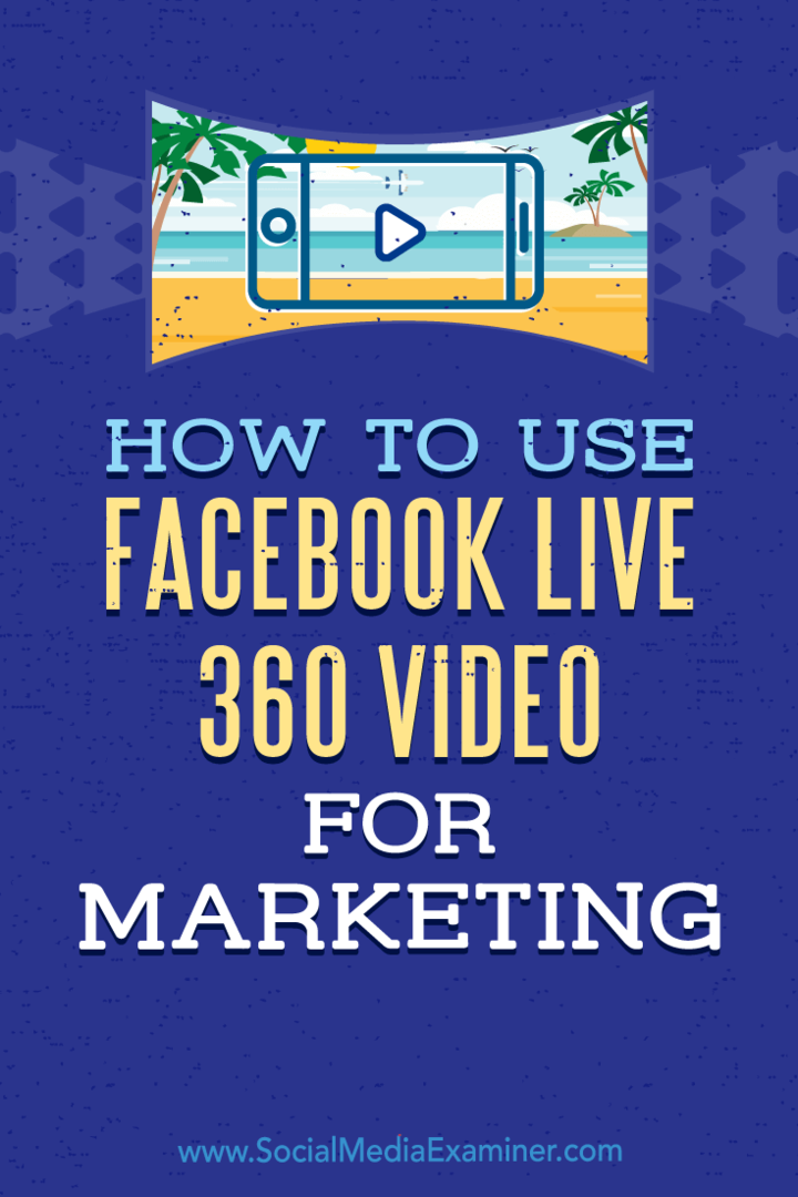 Kā izmantot Facebook Live 360 ​​videoklipu mārketingam, ko veicis Džoels Comm par sociālo mediju pārbaudītāju.