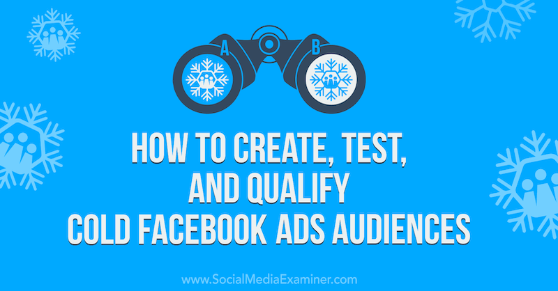 Kā izveidot, pārbaudīt un kvalificēt aukstās Facebook reklāmu mērķauditorijas sociālo mediju eksaminētājā.
