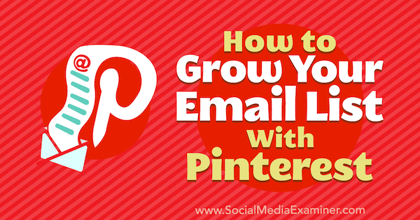 Kā palielināt savu e-pasta sarakstu ar Pinterest, Emily Syring vietnē Social Media Examiner.