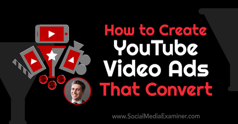Kā izveidot konvertējošas YouTube videoreklāmas: sociālo mediju eksaminētājs