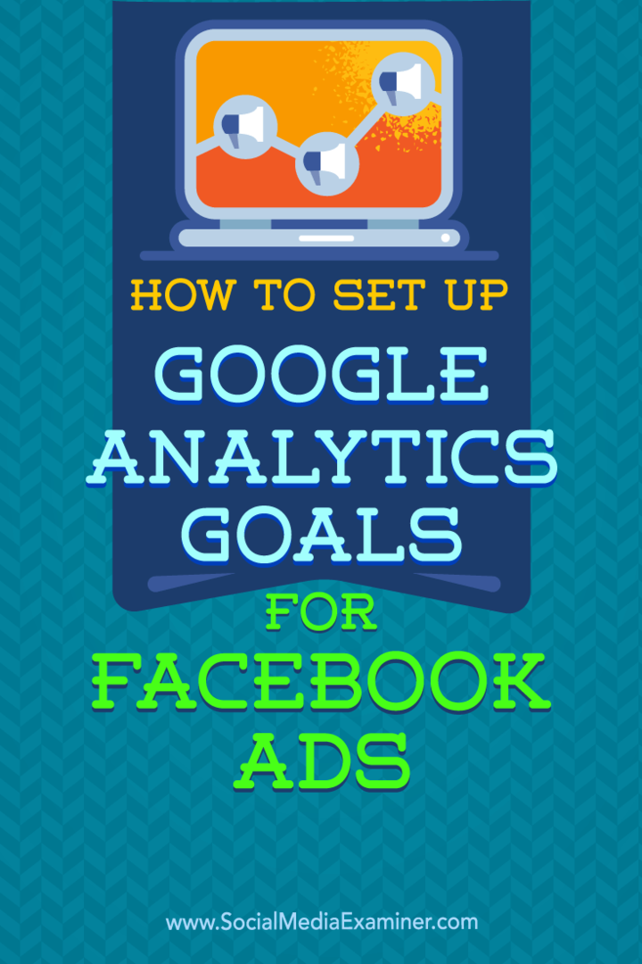 Kā iestatīt Google Analytics mērķus Facebook reklāmām: sociālo mediju eksaminētājs