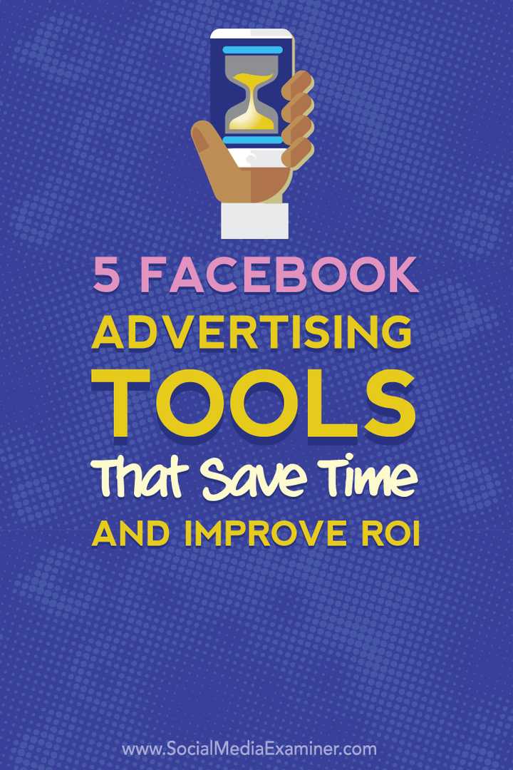 5 Facebook reklamēšanas rīki, kas ietaupa laiku un uzlabo jūsu IA: sociālo mediju pārbaudītājs