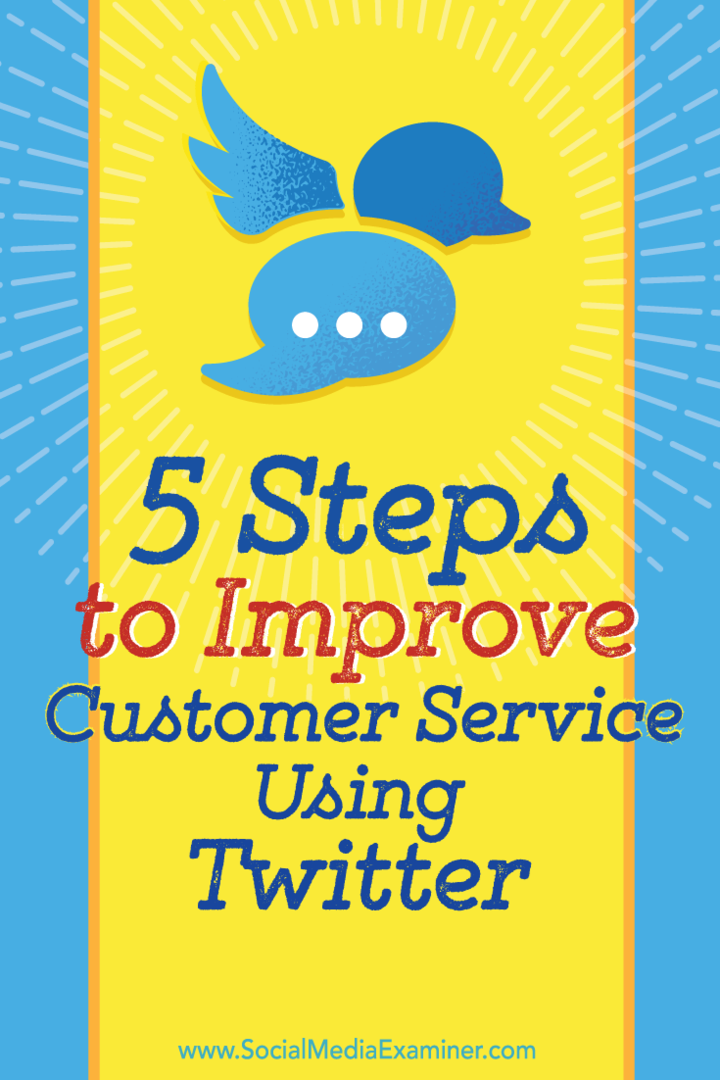Pieci soļi, lai uzlabotu klientu apkalpošanu, izmantojot Twitter: sociālo mediju eksaminētājs