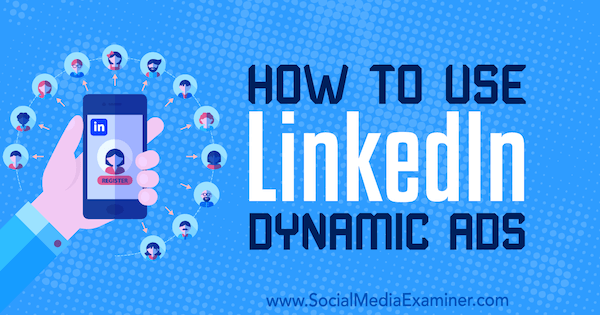 Kā izmantot Ana Gotter LinkedIn dinamiskās reklāmas vietnē Social Media Examiner.